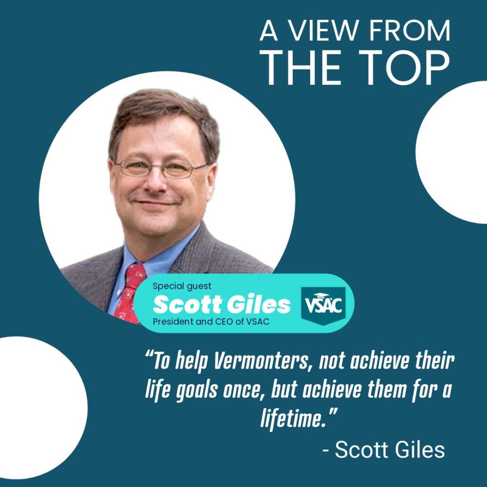 Vermont Student Assistance Corporation (VSAC) President and CEO Scott Giles A View From the Top podcast episode is out now!
