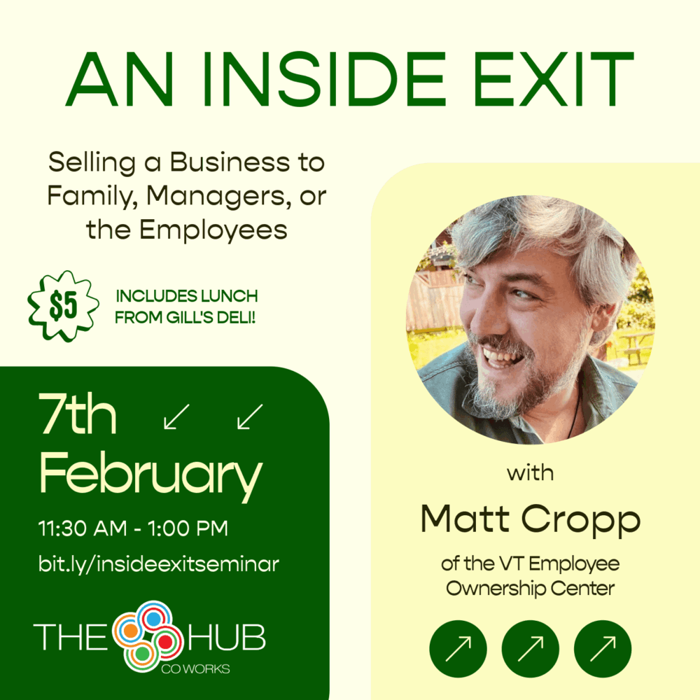 Ownership succession seminar graphic promoting a business event at The Hub CoWorks, Rutland. The graphic highlights essential details: business owners will learn how to assess and prepare for internal exit paths, including selling to family members, managers, or employees. Co-presented by Vermont Employee Ownership Center, with presenter Matt Cropp, Executive Director. Event includes a $5 lunch featuring sandwiches from Gill’s Deli. Limited slots available, early registration encouraged. The seminar takes place with lunch from 11:30-12:00 PM.